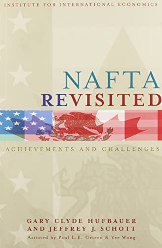 NAFTA Revisited: Achievements and Challenges (Institute for International Economics Monograph Titles) (9780881323344) by Hufbauer, Gary Clyde; Schott, Jeffrey