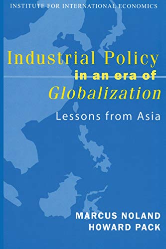 Beispielbild fr Industrial Policy in an Era of Globalization : Lessons from Asia zum Verkauf von Better World Books