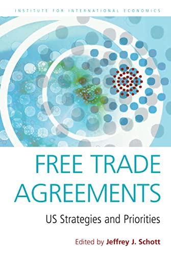 Beispielbild fr Schott, J: Free Trade Agreements - US Strategies and Priorit: US Strategies and Priorities (Institute for International Economics Special Report) zum Verkauf von medimops