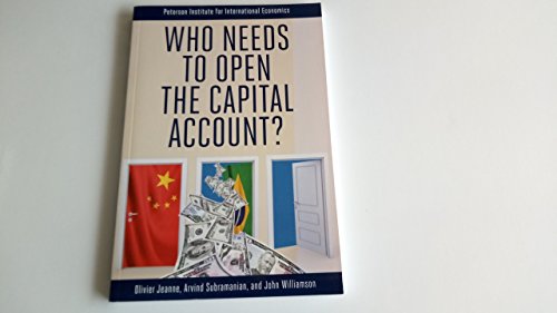 Who Needs to Open the Capital Account? (9780881325119) by Jeanne, Olivier; Subramanian, Arvind; Williamson, John