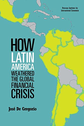 Stock image for How Latin America Weathered the Global Financial Crisis (Peterson Institute for International Economics - Publication) for sale by Wonder Book