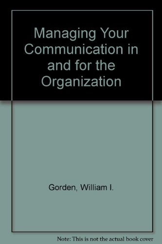 Managing Your Communication in and for the Organization (9780881330076) by Gorden, William I.