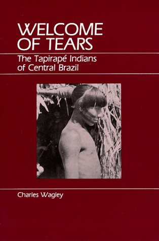 Welcome of Tears The Tapirape Indians of Central Brazil.