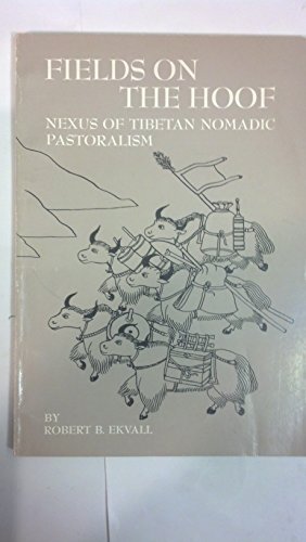 Fields on the Hoof: Nexus of Tibetan Nomadic Pastoralism (9780881330526) by Ekvall, Robert B.