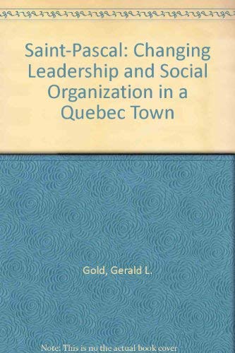 Stock image for Saint-Pascal, Changing leadership and social organization in a Quebec town for sale by N. Fagin Books