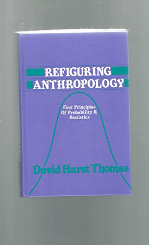 Stock image for Refiguring Anthropology: First Principles of Probability & Statistics for sale by ThriftBooks-Dallas