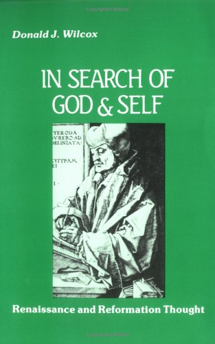 In Search of God and Self: Renaissance and Reformation Thought (9780881332766) by Wilcox, Donald J.