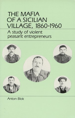 The Mafia of a Sicilian Village 1860-1960: A Study of Violent Peasant Entrepreneurs