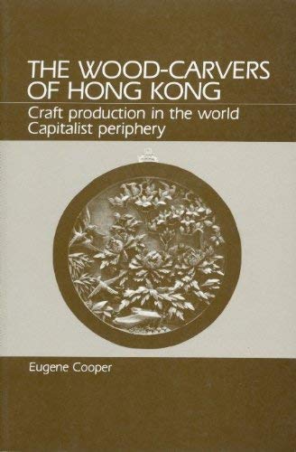 Stock image for Wood-Carvers of Hong Kong: Craft production in the world Capitalist periphery for sale by river break books