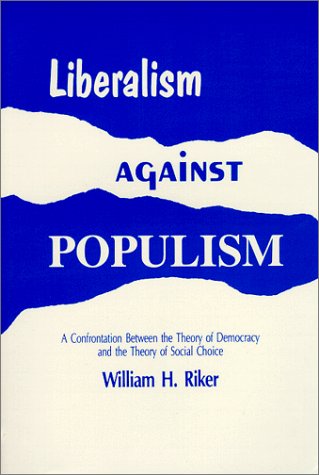 Imagen de archivo de Liberalism Against Populism: A Confrontation Between the Theory of Democracy and the Theory of Social Choice a la venta por HPB-Red