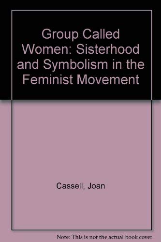 Imagen de archivo de Group Called Women: Sisterhood and Symbolism in the Feminist Movement a la venta por Wonder Book