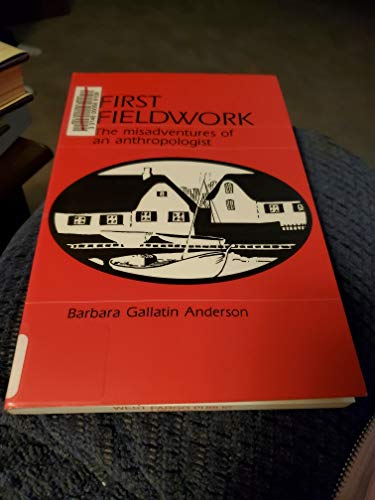 First Fieldwork: The Misadventures of an Anthropologist (9780881334913) by Barbara Gallatin Anderson