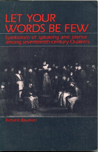 Imagen de archivo de Let Your Words Be Few: Symbolism of Speaking and Silence Among 17th Century Quakers a la venta por HPB Inc.