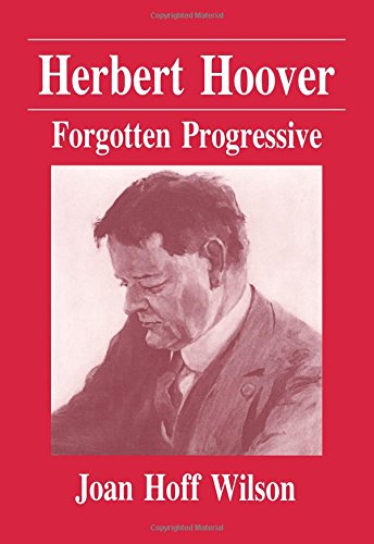 Herbert Hoover: Forgotten Progressive (9780881337051) by Joan Hoff Wilson