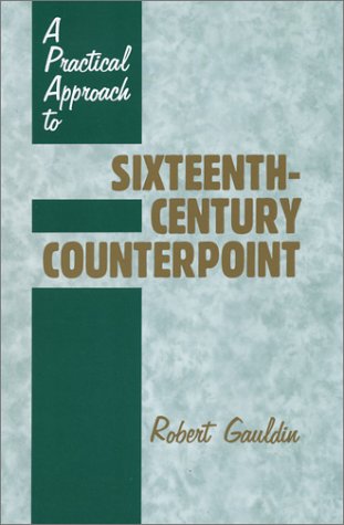 A Practical Approach to Sixteenth-Century Counterpoint (9780881338522) by Gauldin, Robert