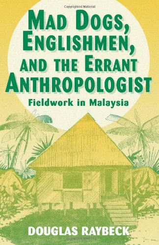 Beispielbild fr Mad Dogs, Englishmen, and the Errant Anthropologist: Fieldwork in Malaysia zum Verkauf von SecondSale