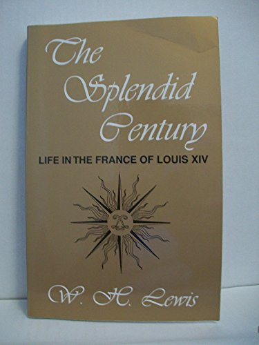 Stock image for The Splendid Century: Life in the France of Louis XIV for sale by Your Online Bookstore