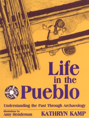 Stock image for Life in the Pueblo : Understanding the Past Through Archaeology for sale by Better World Books: West
