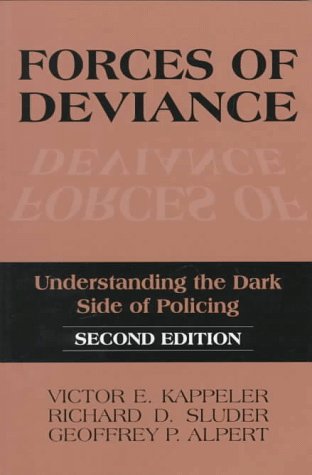 Forces of Deviance: Understanding the Dark Side of Policing (9780881339833) by Victor E. Kappeler; Richard D. Sluder; Geoffrey P. Alpert