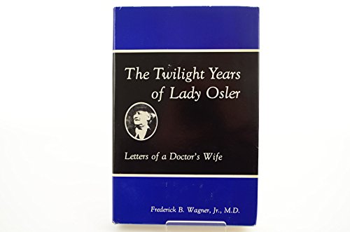 Immagine dell'editore per The Twilight Years of Lady Osler: Letters of a Doctor's Wife venduto da Sequitur Books