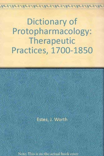 Dictionary of Protopharmacology: Therapeutic Practices, 1700-1850 (9780881350685) by Estes, J. Worth
