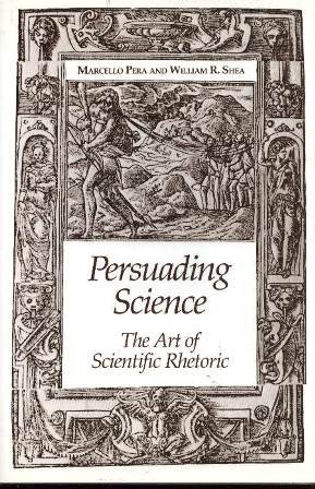 Persuading Science: The Art of Scientific Rhetoric (9780881350715) by Pera, Marcello; Shea, William R.