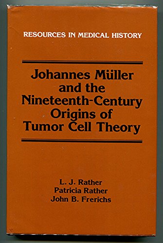 Imagen de archivo de Johannes Muller and the 19th Century Origins of Tumor Cell Theory (Resources in Medical History) a la venta por Wonder Book