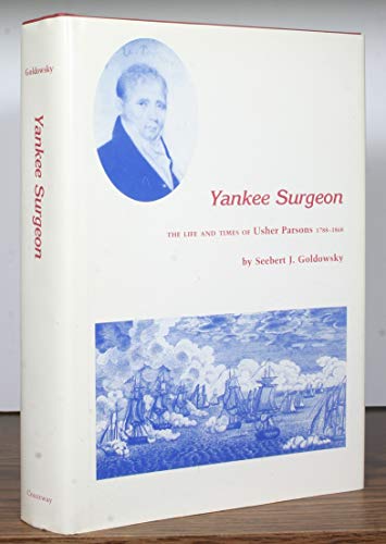 Yankee Surgeon: the Life and Times of Usher Parsons (1788-1868)