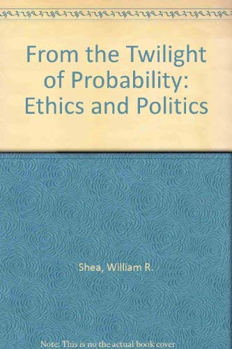 From the Twilight of Probability Ethics and Politics