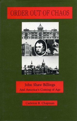 Order Out of Chaos: John Shaw Billings and America's Coming of Age