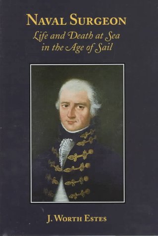 Naval Surgeon: Life and Death at Sea in the Age of Sail (9780881351941) by Estes, J. Worth