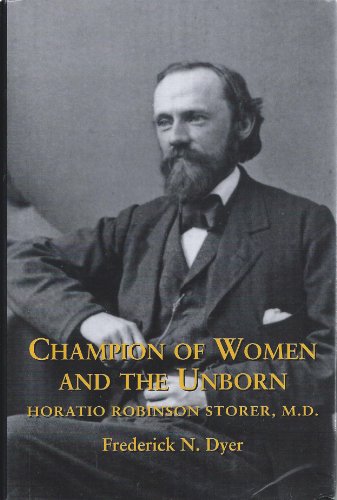 Imagen de archivo de Champion of Women and the Unborn: Horatio Robinson Storer, M.D. a la venta por Ergodebooks