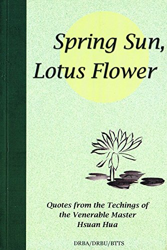 Stock image for Spring Sun, Lotus Flower: Quotes from the Teachings of Venerable Master Hsuan Hua for sale by Wonder Book