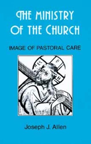 The Ministry of the Church: The Image of Pastoral Care (9780881410440) by Joseph J. Allen