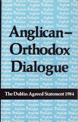 Beispielbild fr Anglican-Orthodox Dialogue: The Dublin Agreed Statement, 1984 zum Verkauf von HPB-Diamond