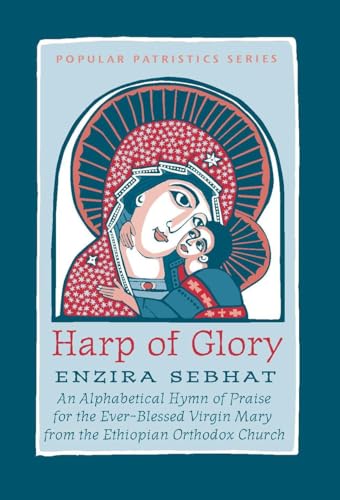 Stock image for Harp of Glory: Enzira Sebhat: An Alphabetical Hymn of Praise for the Ever-Blessed Virgin Mary From the Ethiopian Orthodox Church (Popular Patristics, 39) for sale by GoldenDragon