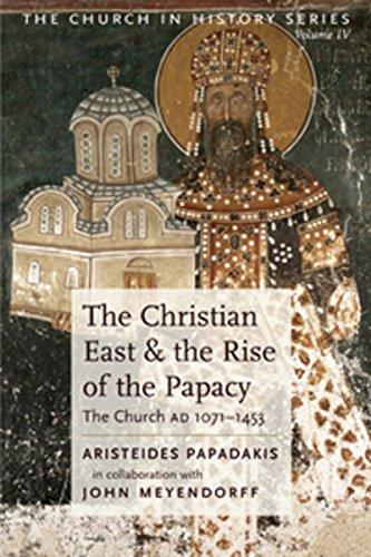 Stock image for The Christian East and the Rise of the Papacy: The Church 1071-1453 A.D (Church History) for sale by HPB-Red