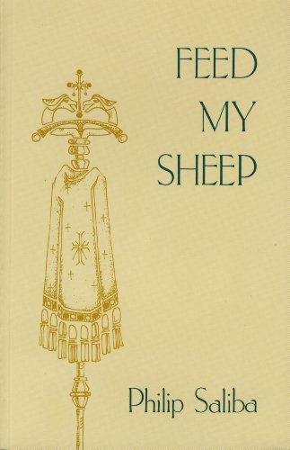 Beispielbild fr Feed My Sheep: The Thought and Words of Philip Saliba : On the Occasion of His Twentieth Year in the Episcopacy zum Verkauf von Wonder Book