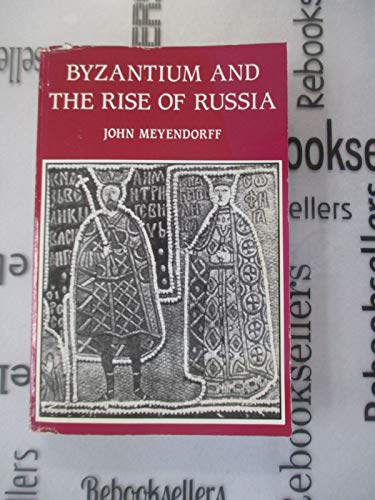 Stock image for Byzantium and the rise of Russia: a study of Byzantino-Russian relations in the fourteenth century for sale by Rosemary Pugh Books