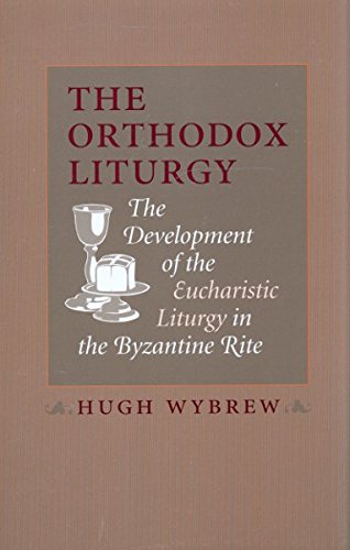 Beispielbild fr The Orthodox Liturgy: The Development of the Eucharistic Liturgy in the Byzantine Rite zum Verkauf von Wonder Book