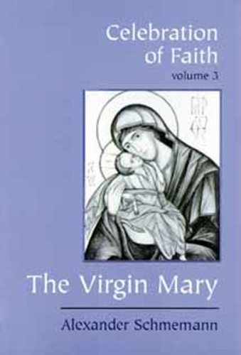 Celebration of Faith, vol. III: The Virgin Mary (9780881411416) by Alexander Schmemann