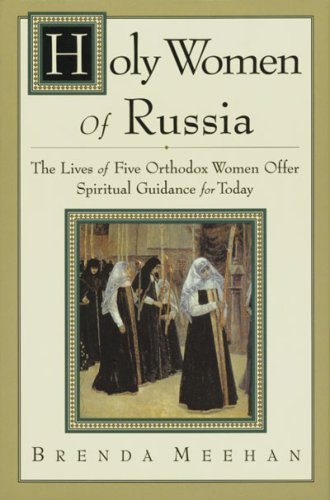 Stock image for Holy Women of Russia: The Lives of Five Orthodox Women Offer Spiritual Guidance for Today for sale by HPB-Ruby
