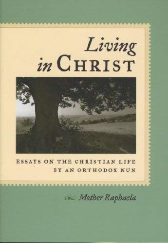 Beispielbild fr Living in Christ: Essays on the Christian Life by an Orthodox Nun zum Verkauf von Eighth Day Books, LLC