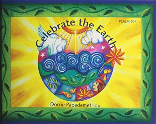 9780881412048: Celebrate the Earth ^hardcover]: Psalm 104 - Retold and Illustrated by Dorrie Papademetriou