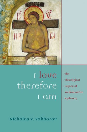 I Love, Therefore I Am: The Theological Legacy of Archimandrite Sophrony