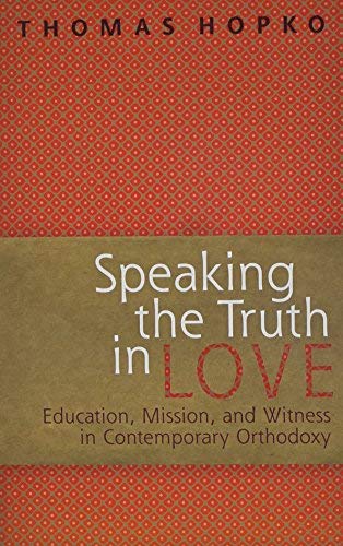 Beispielbild fr Speaking the Truth in Love: On Education, Mission and Witness in Contemporary Orthodoxy zum Verkauf von WorldofBooks