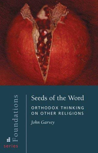 Beispielbild fr Seeds of the Word: Orthodox Thinking on Other Religions [Book 2 of the Foundation Series] zum Verkauf von Windows Booksellers