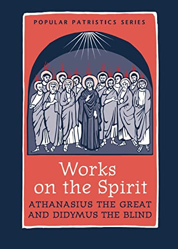 Imagen de archivo de Works on the Spirit Athanasius's Letters to Serapion on the Holy Spirit, And, Didymus's on the Holy Spirit Popular Patristics Series a la venta por PBShop.store US