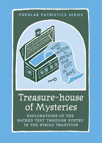 Treasure-house of Mysteries: Explorations of the Sacred Text through Poetry in the Syriac Traditi...