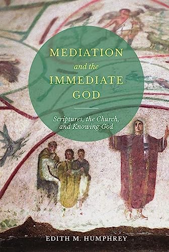 Beispielbild fr Mediation and the Immediate God: Scriptures, the Church, and Knowing God: Script zum Verkauf von Wonder Book